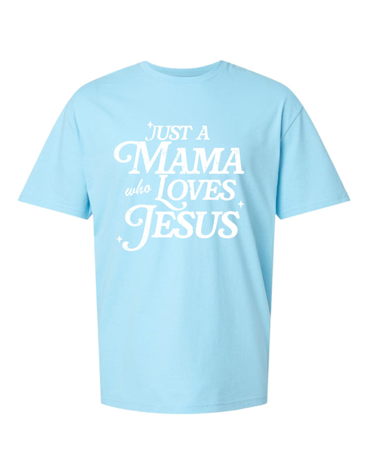 "Just a mama who loves Jesus" Tee