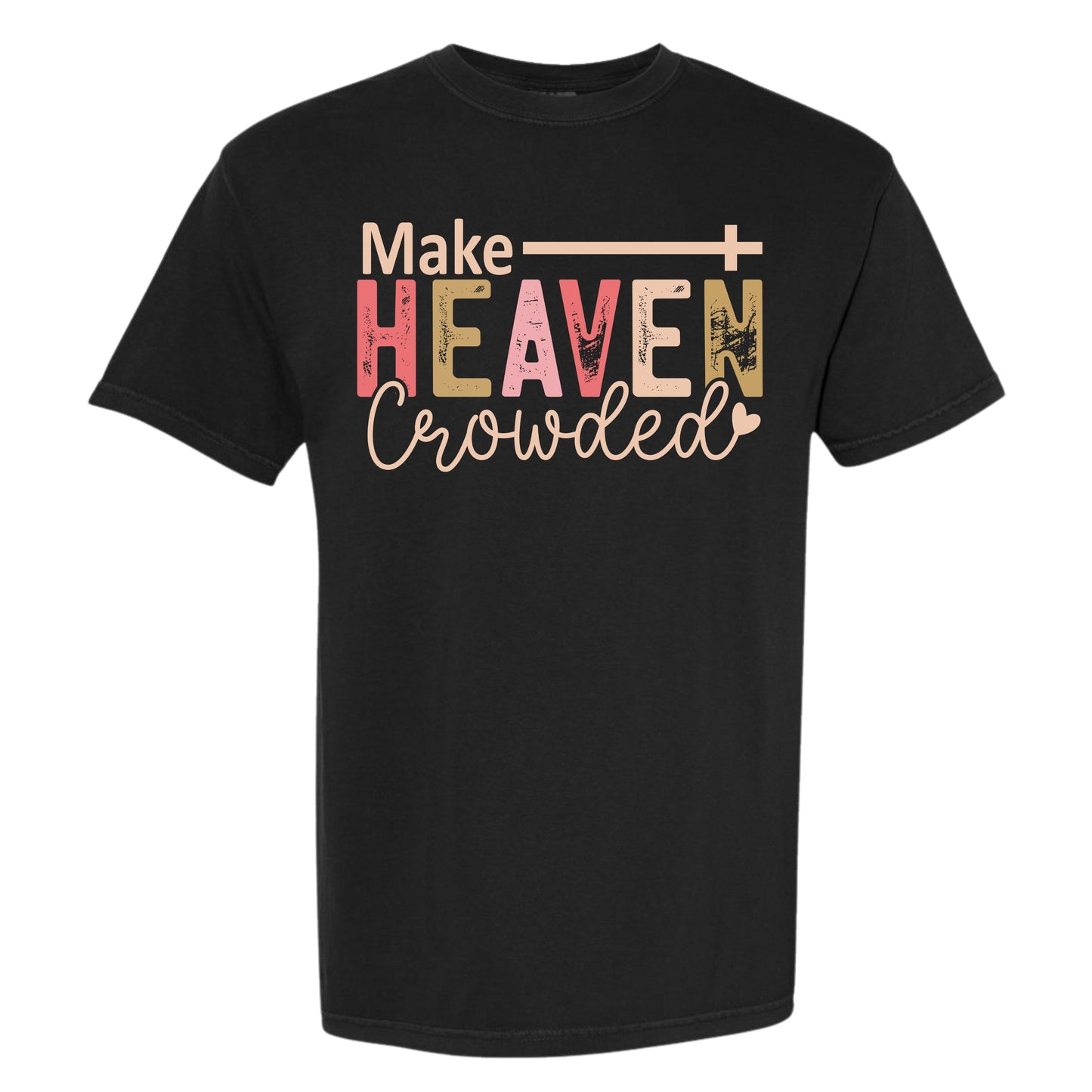 Make Heaven Crowded—Tee