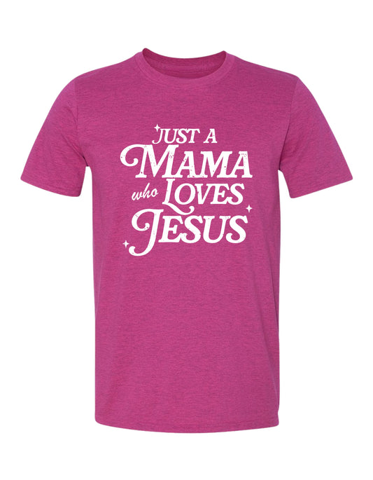 "Just a mama who loves Jesus" Tee