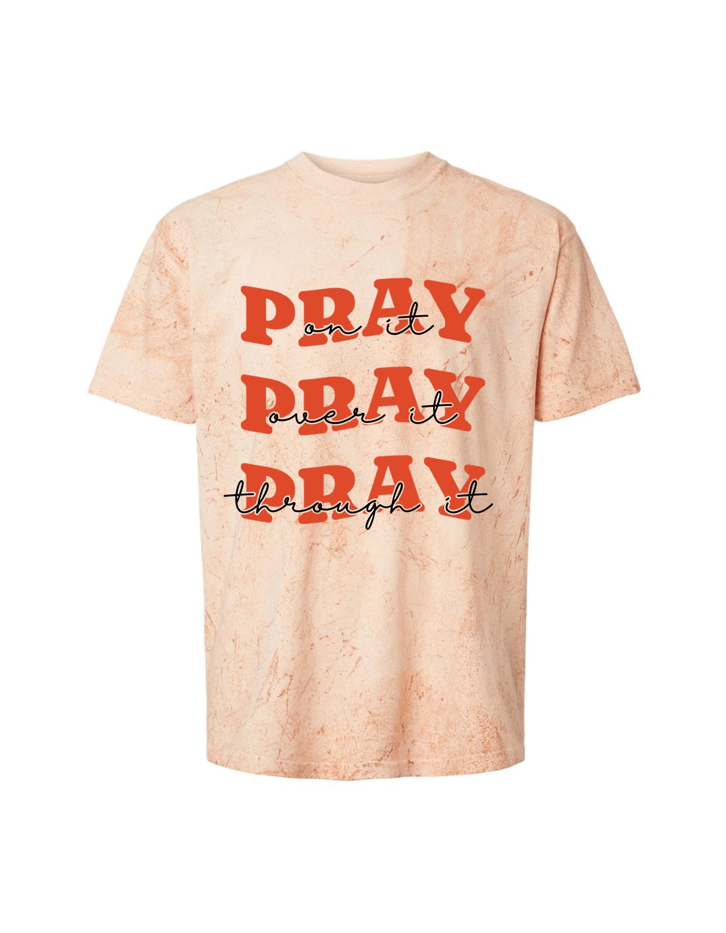 “Pray on it. Pray over it. Pray through it.” Christian Tee