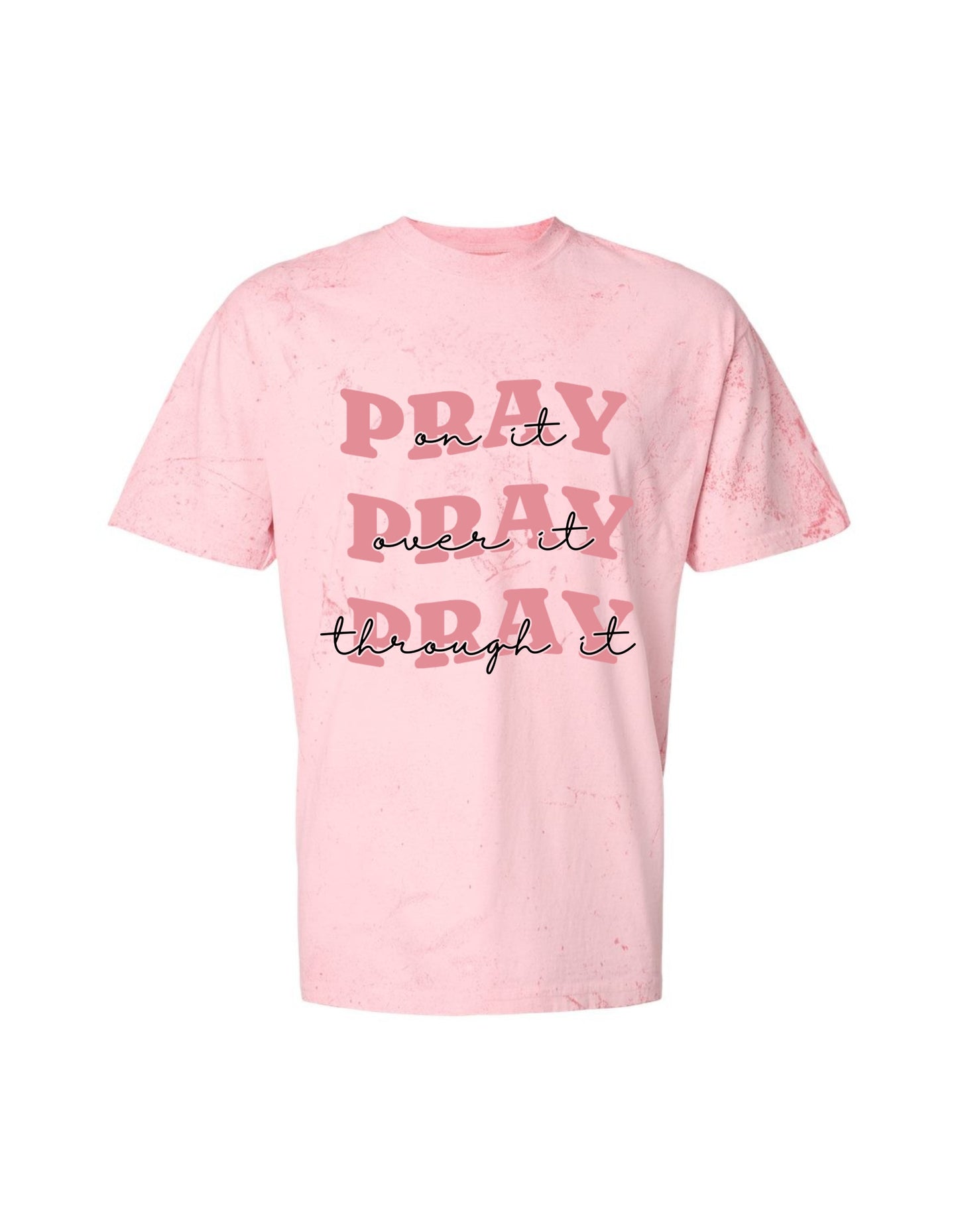 “Pray on it. Pray over it. Pray through it.” Christian Tee