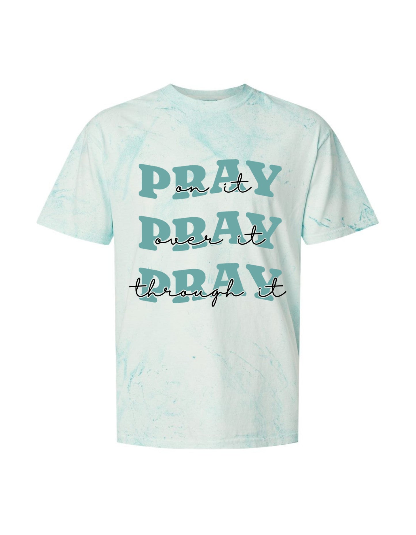 “Pray on it. Pray over it. Pray through it.” Christian Tee